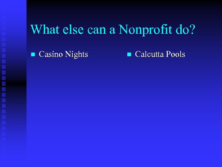 What else can a Nonprofit do? n Casino Nights n Calcutta Pools 