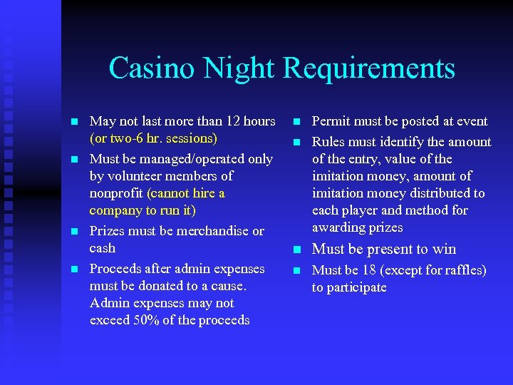 Casino Night Requirements n n May not last more than 12 hours (or two-6