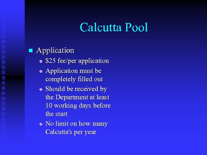 Calcutta Pool n Application u u $25 fee/per application Application must be completely filled