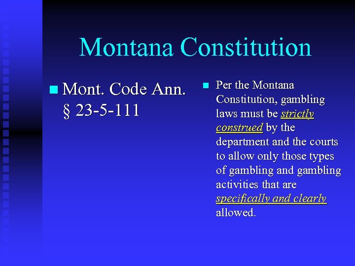 Montana Constitution n Mont. Code Ann. § 23 -5 -111 n Per the Montana