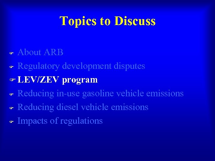 Topics to Discuss About ARB F Regulatory development disputes F LEV/ZEV program F Reducing