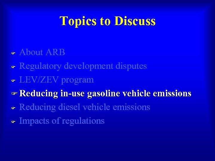 Topics to Discuss About ARB F Regulatory development disputes F LEV/ZEV program F Reducing