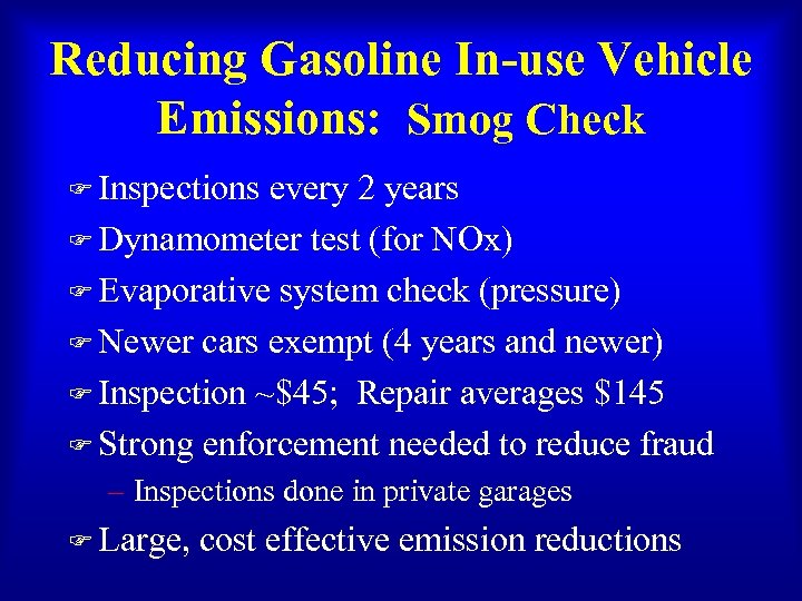 Reducing Gasoline In-use Vehicle Emissions: Smog Check F Inspections every 2 years F Dynamometer