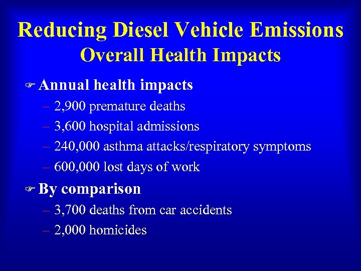 Reducing Diesel Vehicle Emissions Overall Health Impacts F Annual health impacts – 2, 900
