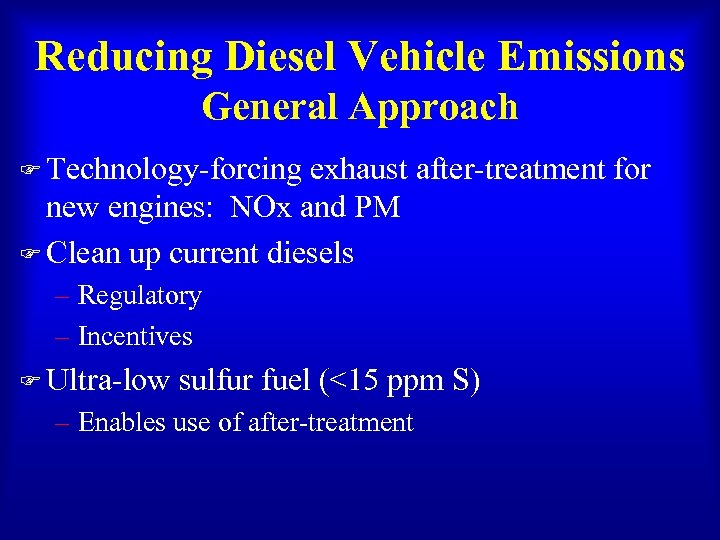 Reducing Diesel Vehicle Emissions General Approach F Technology-forcing exhaust after-treatment for new engines: NOx