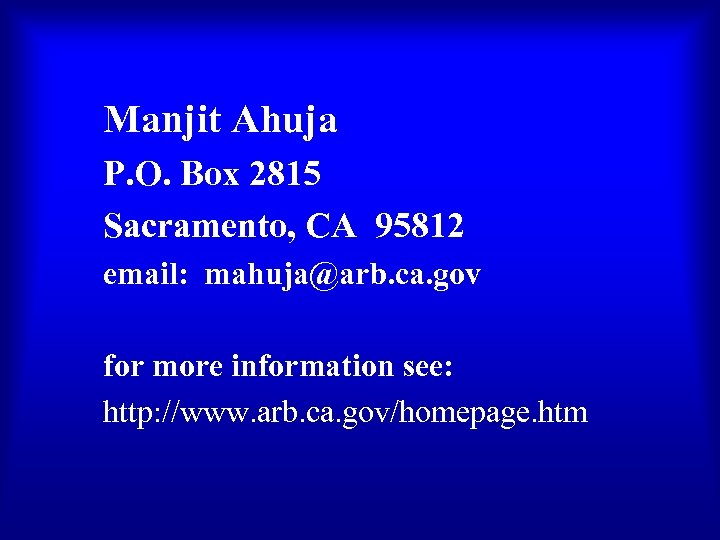 Manjit Ahuja P. O. Box 2815 Sacramento, CA 95812 email: mahuja@arb. ca. gov for