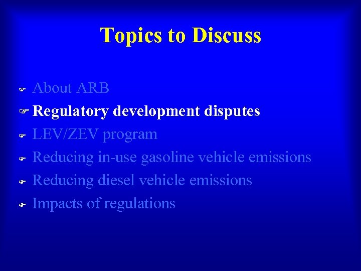 Topics to Discuss About ARB F Regulatory development disputes F LEV/ZEV program F Reducing