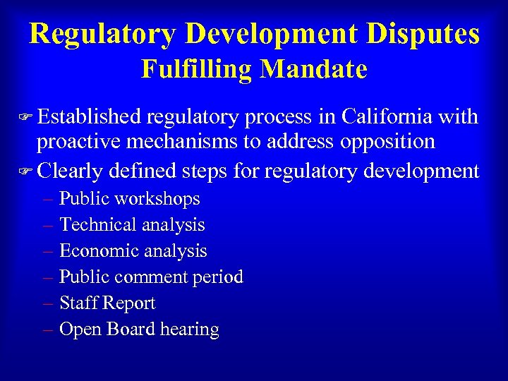 Regulatory Development Disputes Fulfilling Mandate F Established regulatory process in California with proactive mechanisms