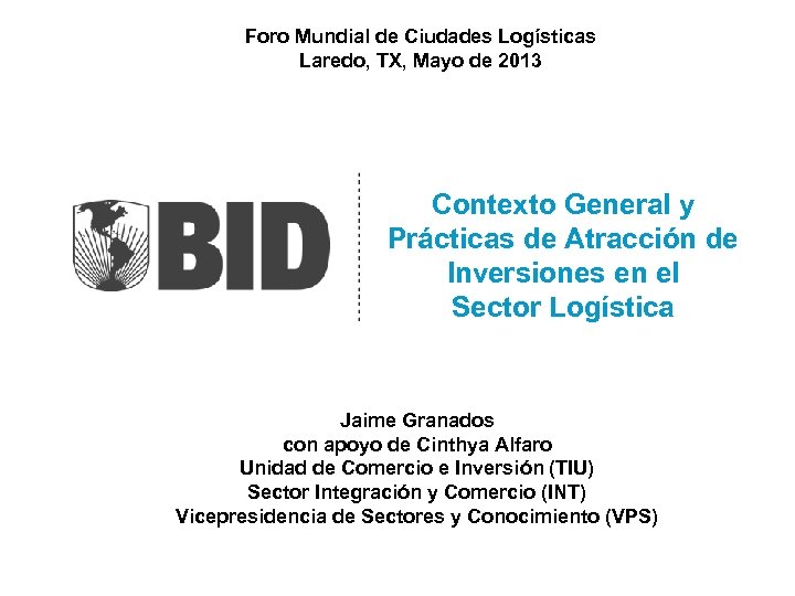 Foro Mundial de Ciudades Logísticas Laredo, TX, Mayo de 2013 Contexto General y Prácticas