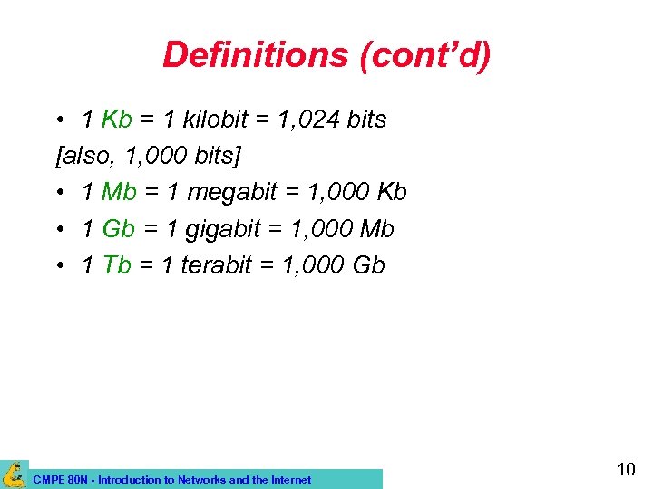 Definitions (cont’d) • 1 Kb = 1 kilobit = 1, 024 bits [also, 1,