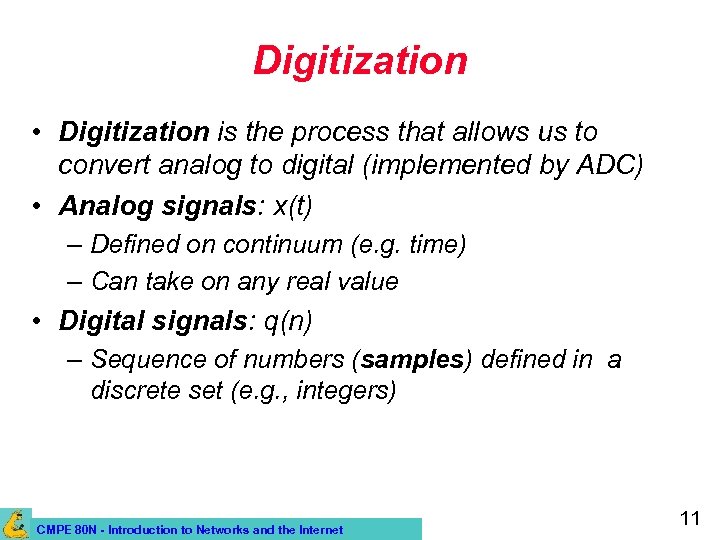 Digitization • Digitization is the process that allows us to convert analog to digital