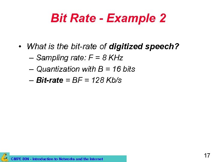 Bit Rate - Example 2 • What is the bit-rate of digitized speech? –