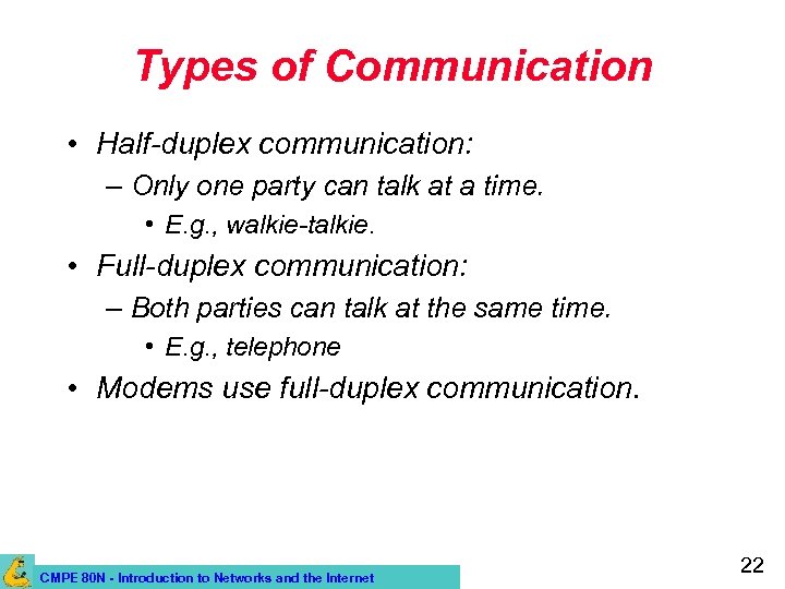 Types of Communication • Half-duplex communication: – Only one party can talk at a