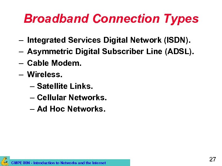 Broadband Connection Types – – Integrated Services Digital Network (ISDN). Asymmetric Digital Subscriber Line