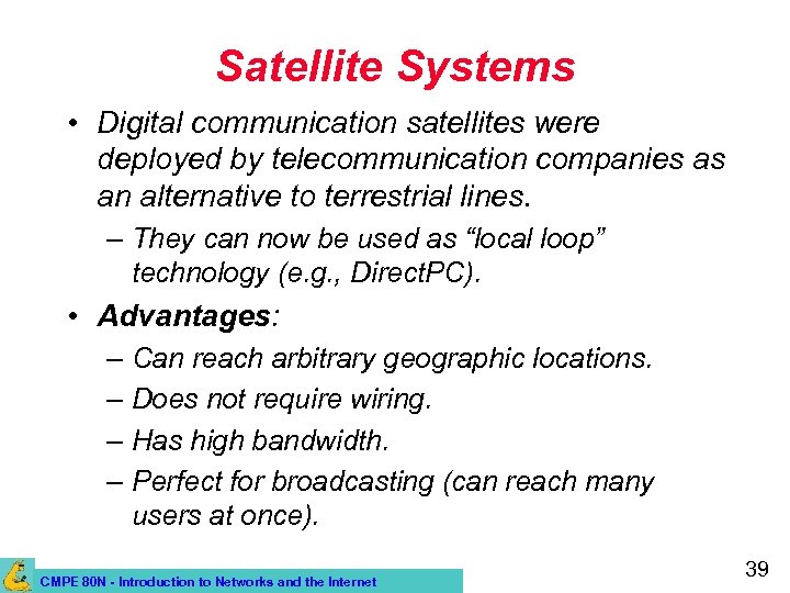 Satellite Systems • Digital communication satellites were deployed by telecommunication companies as an alternative