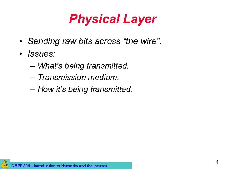 Physical Layer • Sending raw bits across “the wire”. • Issues: – What’s being