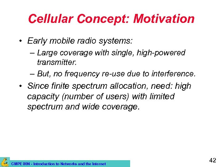 Cellular Concept: Motivation • Early mobile radio systems: – Large coverage with single, high-powered