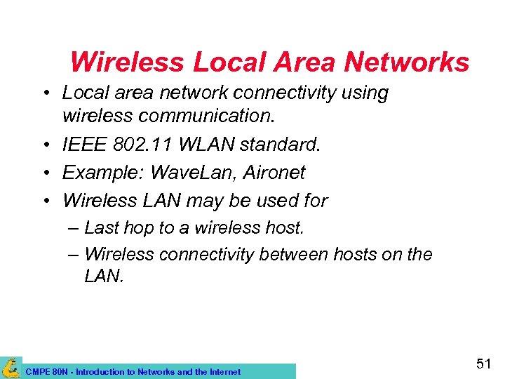 Wireless Local Area Networks • Local area network connectivity using wireless communication. • IEEE