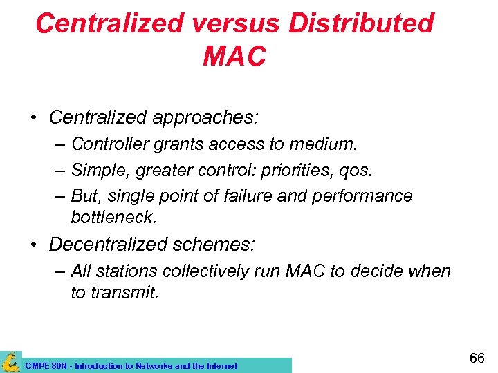 Centralized versus Distributed MAC • Centralized approaches: – Controller grants access to medium. –