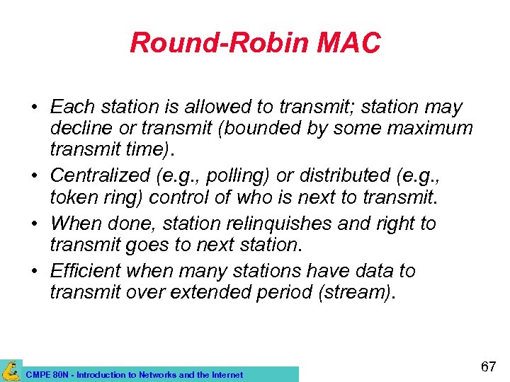 Round-Robin MAC • Each station is allowed to transmit; station may decline or transmit