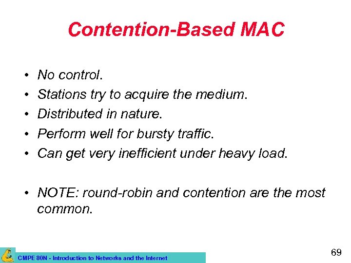 Contention-Based MAC • • • No control. Stations try to acquire the medium. Distributed