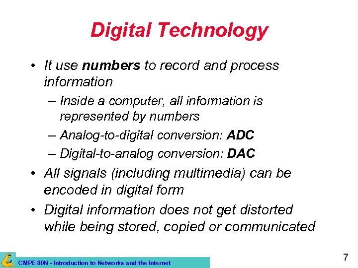 Digital Technology • It use numbers to record and process information – Inside a
