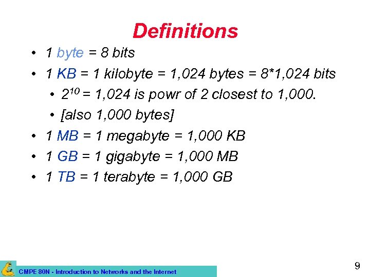 Definitions • 1 byte = 8 bits • 1 KB = 1 kilobyte =