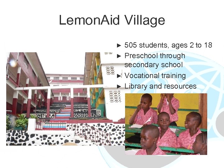 Lemon. Aid Village 505 students, ages 2 to 18 ► Preschool through secondary school