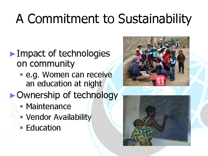 A Commitment to Sustainability ► Impact of technologies on community § e. g. Women