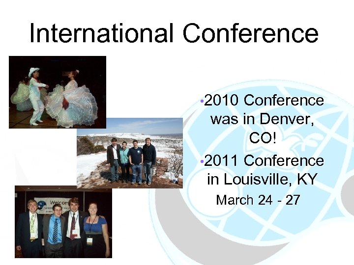 International Conference • 2010 Conference was in Denver, CO! • 2011 Conference in Louisville,