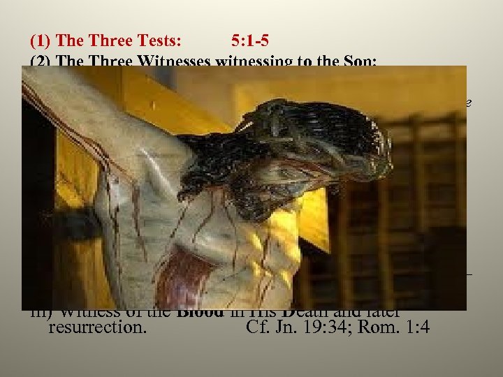 (1) The Three Tests: 5: 1 -5 (2) The Three Witnesses witnessing to the