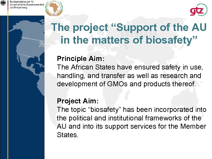 The project “Support of the AU in the matters of biosafety” Principle Aim: The