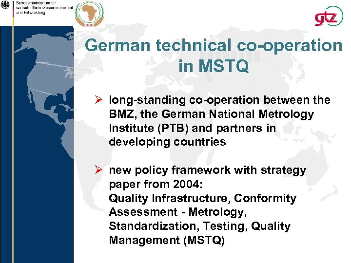 German technical co-operation in MSTQ Ø long-standing co-operation between the BMZ, the German National