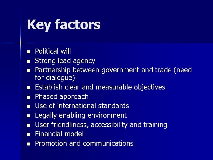 Key factors n n n n n Political will Strong lead agency Partnership between