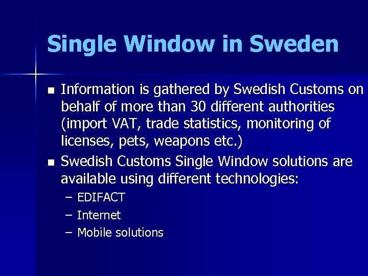 Single Window in Sweden n n Information is gathered by Swedish Customs on behalf
