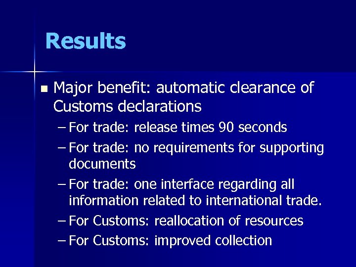 Results n Major benefit: automatic clearance of Customs declarations – For trade: release times