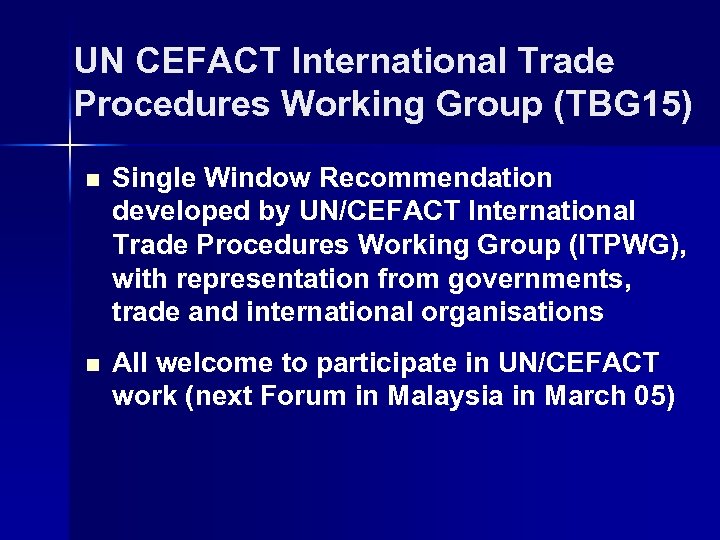 UN CEFACT International Trade Procedures Working Group (TBG 15) n Single Window Recommendation developed