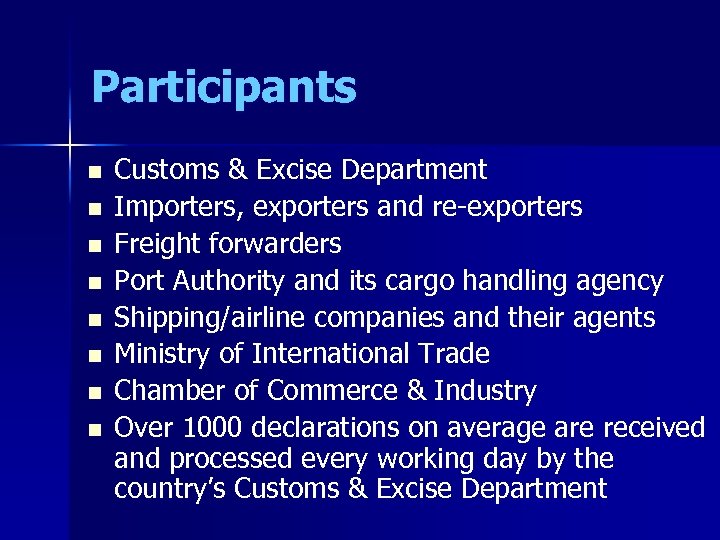 Participants n n n n Customs & Excise Department Importers, exporters and re-exporters Freight
