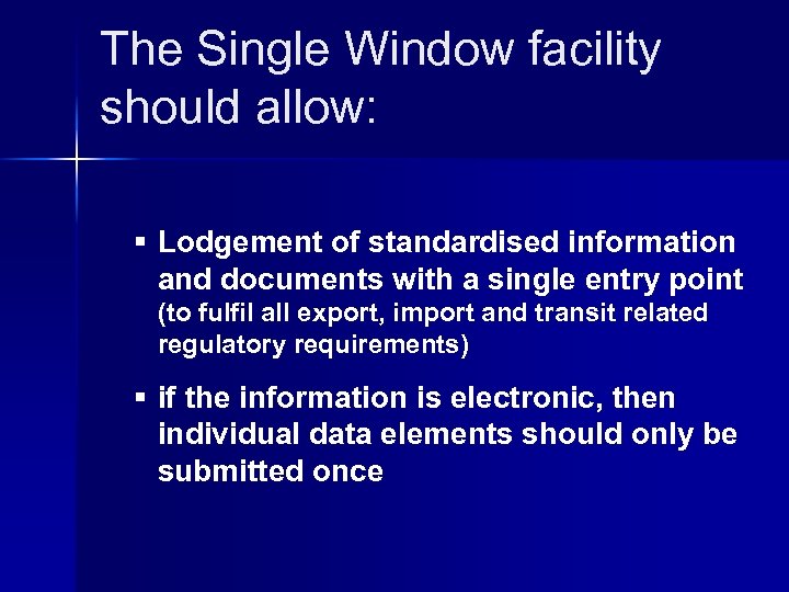 The Single Window facility should allow: § Lodgement of standardised information and documents with