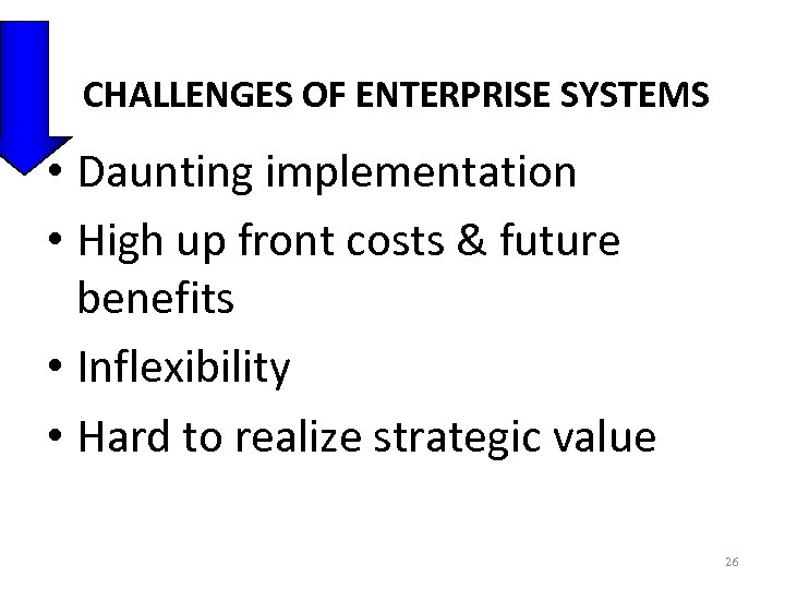 CHALLENGES OF ENTERPRISE SYSTEMS • Daunting implementation • High up front costs & future