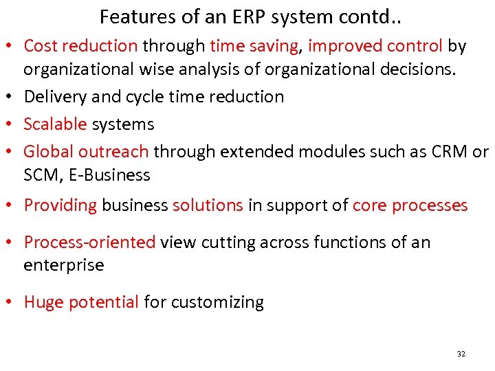 Features of an ERP system contd. . • Cost reduction through time saving, improved