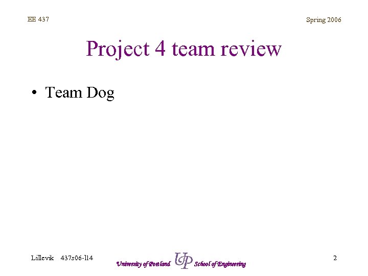 EE 437 Spring 2006 Project 4 team review • Team Dog Lillevik 437 s