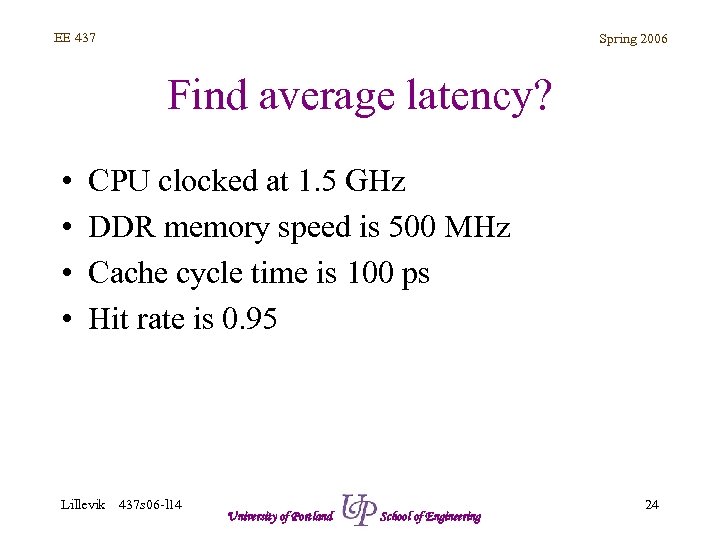 EE 437 Spring 2006 Find average latency? • • CPU clocked at 1. 5