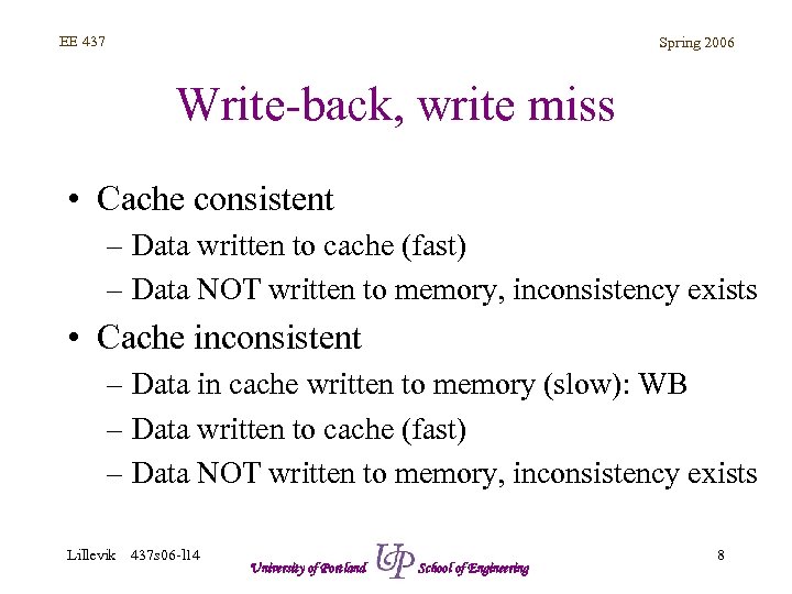 EE 437 Spring 2006 Write-back, write miss • Cache consistent – Data written to