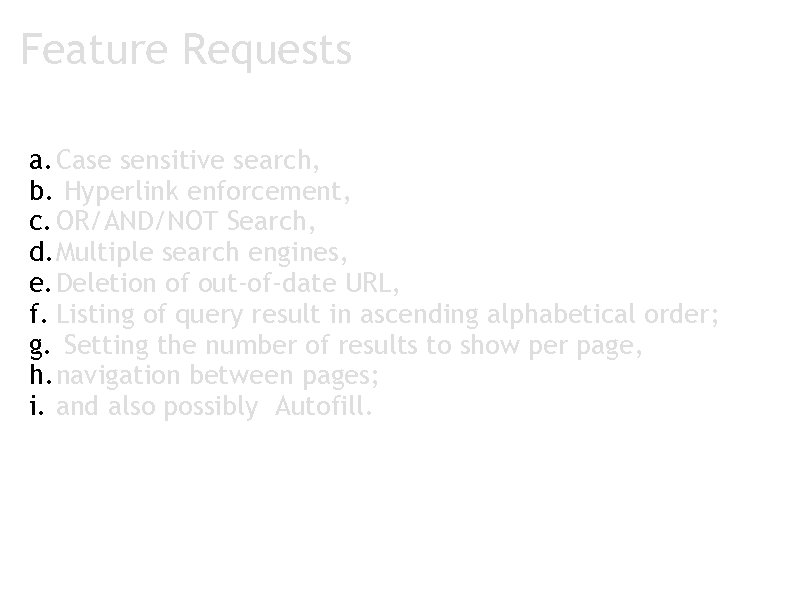 Feature Requests a. Case sensitive search, b. Hyperlink enforcement, c. OR/AND/NOT Search, d. Multiple