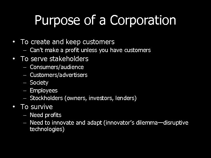 Purpose of a Corporation • To create and keep customers – Can’t make a