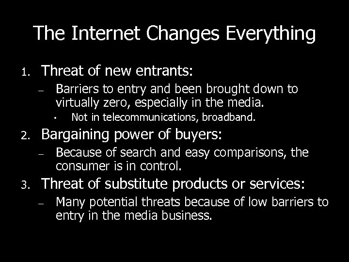 The Internet Changes Everything 1. Threat of new entrants: – Barriers to entry and