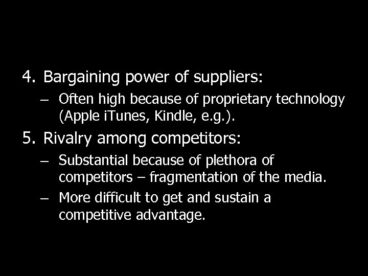 4. Bargaining power of suppliers: – Often high because of proprietary technology (Apple i.
