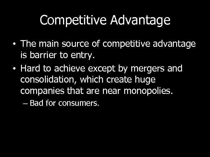Competitive Advantage • The main source of competitive advantage is barrier to entry. •