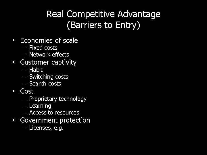 Real Competitive Advantage (Barriers to Entry) • Economies of scale – Fixed costs –